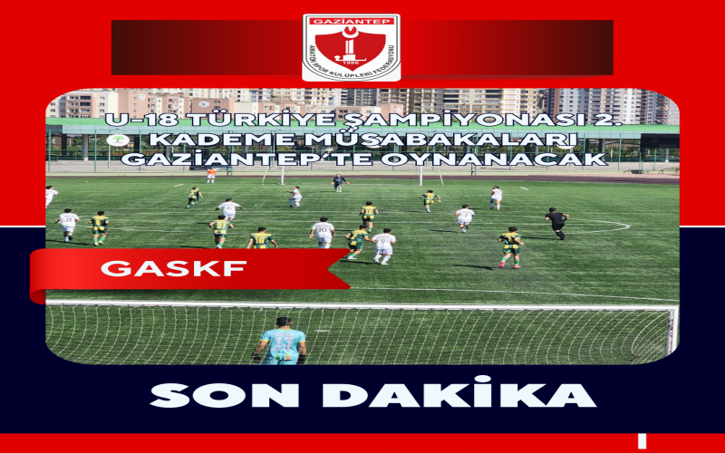 U-18 TÜRKİYE ŞAMPİYONASI 2. KADEME MÜSABAKALARI GAZİANTEP’TE OYNANACAK